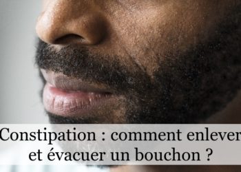 Comment évacuer un bouchon de constipation ?