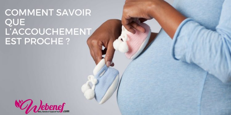 Comment savoir si on est proche de l'accouchement ?