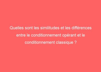 Quelle est la différence entre le conditionnement classique et le conditionnement opérant ?