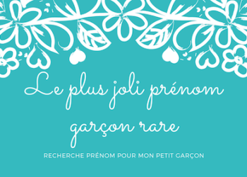 Quel est le prénom le plus rare pour un garçon ?