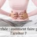 Comment ne plus jamais avoir la diarrhée ?